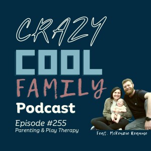 #255: Parenting & Play Therapy (Feat. McKenzie Reaume)
