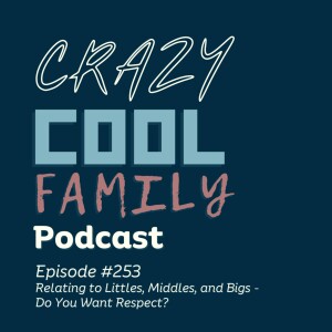 #253: Relating to Littles, Middles, and Bigs - Do You Want Respect?