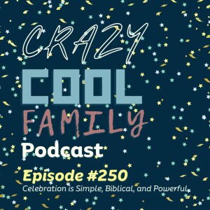 #250: Celebration is Simple, Biblical, and Powerful
