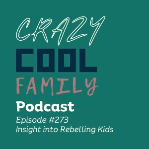 #273: Insight into Rebelling Kids