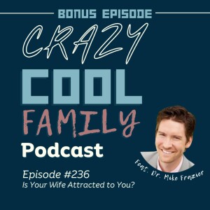 #236: Is Your Wife Attracted to You? (Feat. Mike Frazier)
