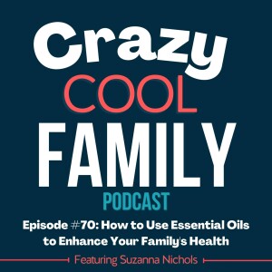 How to Use Essential Oils to Enhance Your Family’s Health - Featuring Suzanna Nichols