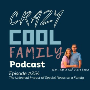 #254: The Universal Impact of Special Needs on a Family (Feat Steve and Katie Keene)