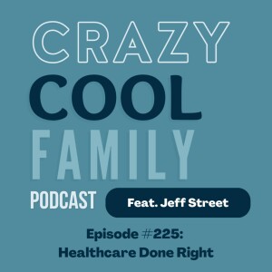 #225: Healthcare Done Right (Feat. Jeff Street)