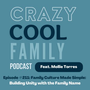#211: Family Culture Made Simple: Building Unity with the Family Name (Feat. Mollie Torres)
