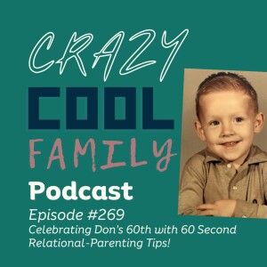 #269: Celebrating Don’s 60th with 60 Second Relational-Parenting Tips!