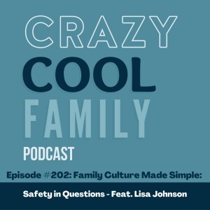#202: Family Culture Made Simple: Safety in Questions (Feat. Lisa Johnson)