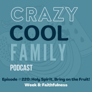 #220: Holy Spirit, Bring on the Fruit! Week 8: Faithfulness