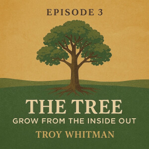 Episode 3 - Rooted for Growth, Called to Rise: The Tree, Grow from the Inside Out