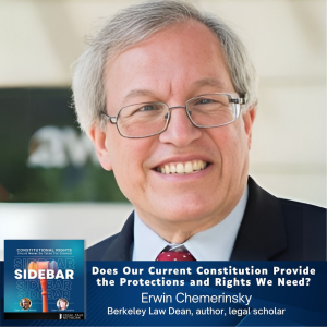Does Our Current Constitution Provide the Protections and Rights We Need? with Dean Erwin Chemerinsky