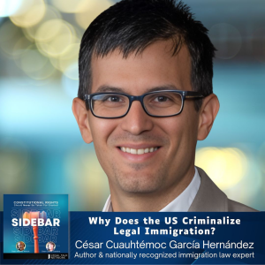 Why Does the US Criminalize Legal Immigration? with Cesar García Hernández