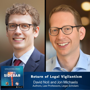 The Return of Legal Vigilantism with David Noll and Jon Michaels