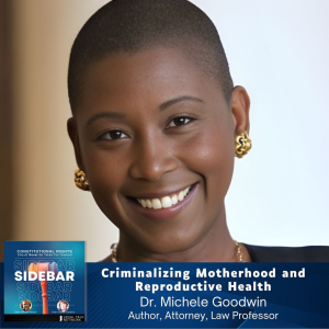 Criminalizing Motherhood and Reproductive Health with Dr. Michele Goodwin