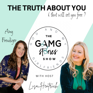 GAMG Stories Show | Amy Freudiger: THE TRUTH ABOUT YOU [that will set you free!]