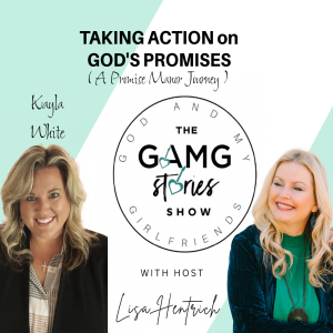 GAMG Stories Show | Kayla White - Taking Action on God's Promises