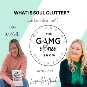 GAMG Stories Show | Unclutter Your Soul with Trina McNeilly