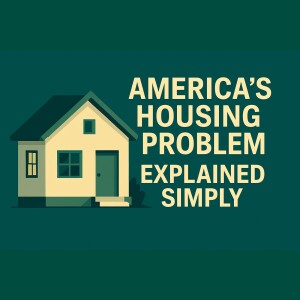 America's Housing Problem - Explained Simply