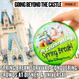 Spring Break Survival: Conquering Crowds at Disney & Universal