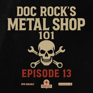 Ep 13 Doc ROC’s Metal Shop 101