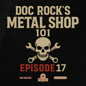 EP17 DOC ROCK’S METAL SHOP 101