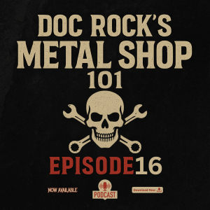 EPISODE 16 Doc Rock’s Metal Shop 101! Interview W/Mick Blankenship