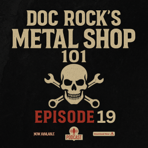 EP19. DOC ROCK’S METAL SHOP 101