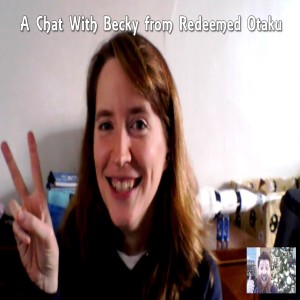 A Chat With Becky from Redeemed Otaku