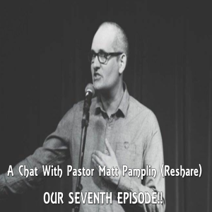 A Chat With Pastor Matt Pamplin (Reshare)