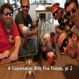 A Conversation With Five Friends pt 2