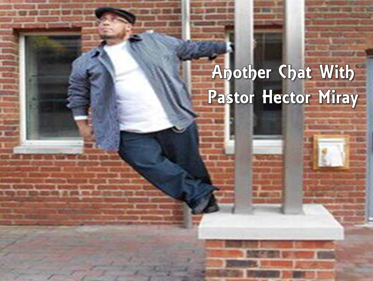 Another Chat With Pastor Hector Miray