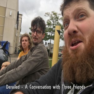 Derailed - A Conversation with Three Friends