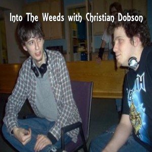 Into The Weeds with Christian Dobson