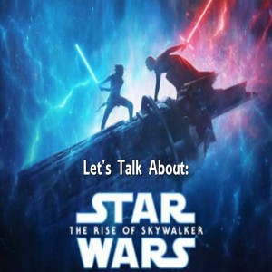 Let’s Talk About - The Rise of Skywalker