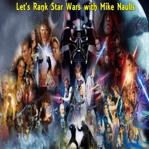 Let’s Rank Star Wars with Mike Naulls