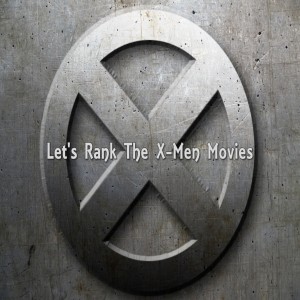 From the Vault: Let's Rank The X-Men Movies