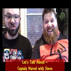 Let's Talk About - Captain Marvel with Steve