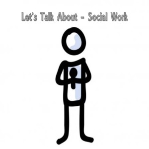 Let’s Talk About - Social Work
