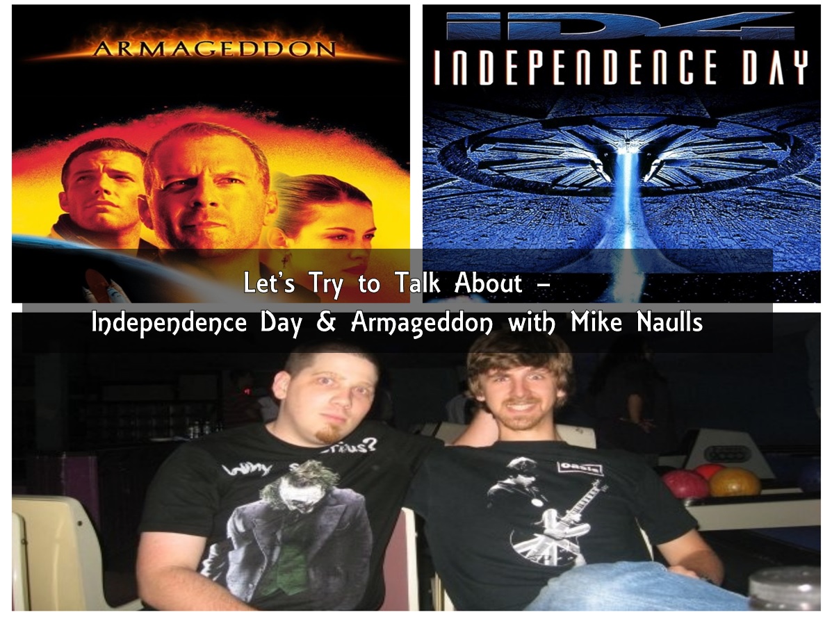 Let’s Try to Talk About - Independence Day and Armageddon with Mike Naulls