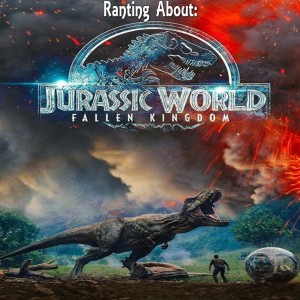 Ranting About: Jurassic World Fallen Kingdom