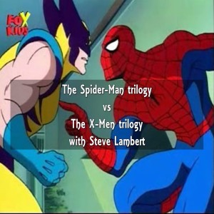 The Spider-Man trilogy vs The X-Men trilogy with Steve Lambert