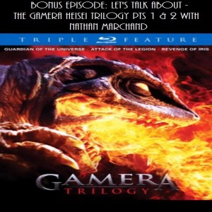 Let’s Talk About – The Gamera Heisei Trilogy with Nathan Marchand pt II