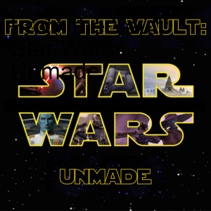 From the Vault: Star Wars Unmade