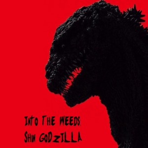 Into The Weeds: Shin Godzilla