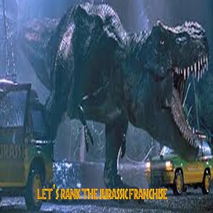 Let’s Rank The Jurassic Franchise