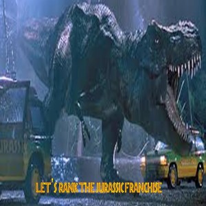 Let's Rank The Jurassic Franchise