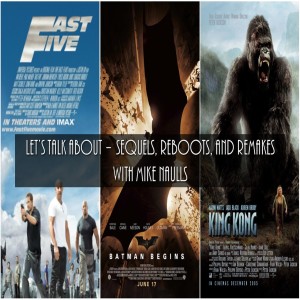 Let’s Talk About - Sequels, Reboots, and Remakes with Mike Naulls