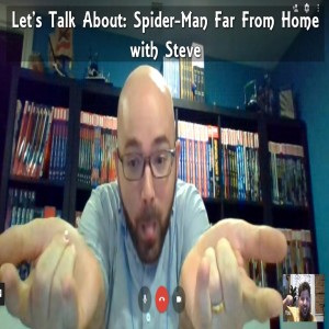 Let’s Talk About - Spider-Man Far From Home with Steve Lambert