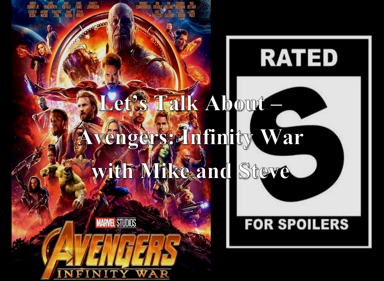 Let's Talk About - Avengers: Infinity War with Mike and Steve