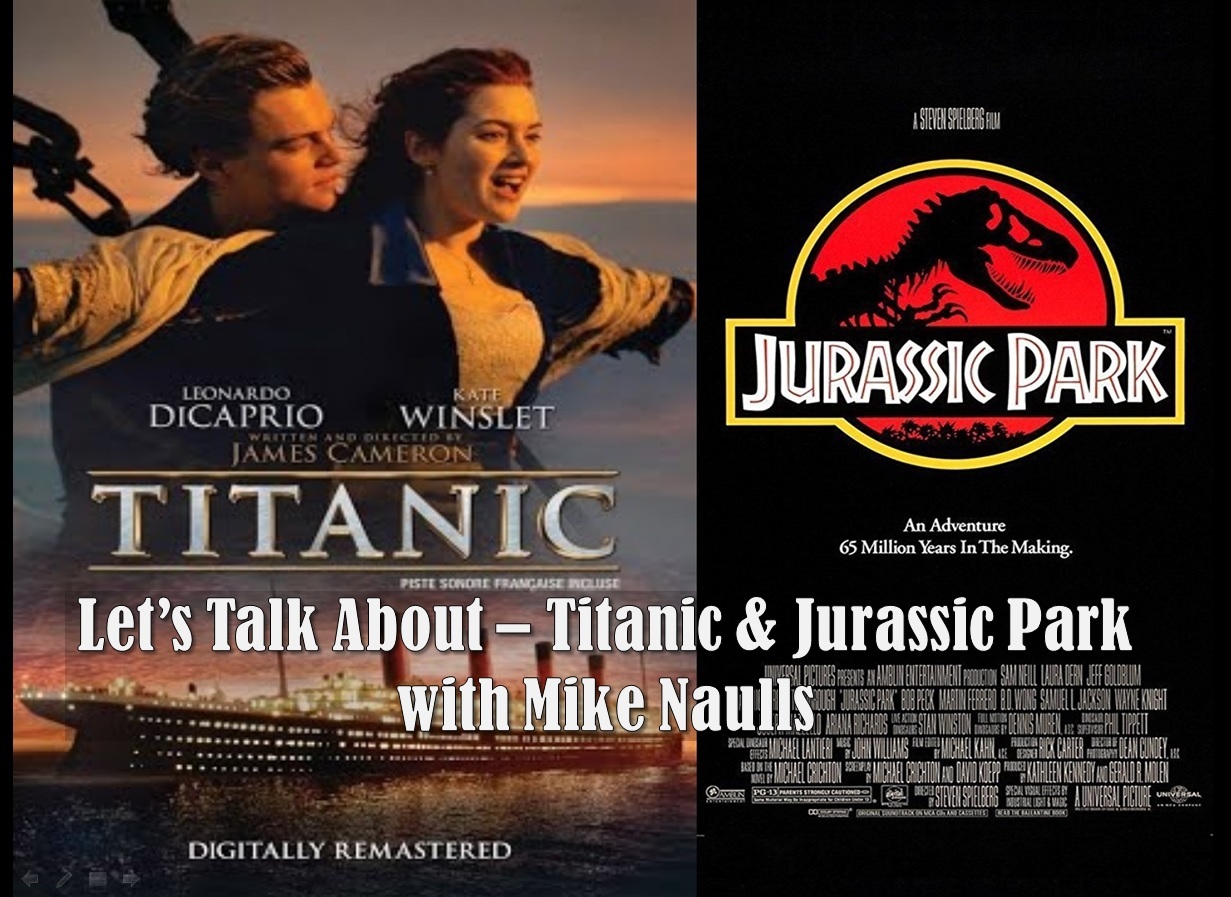 Let's Talk About - Titanic and Jurassic Park with Mike Naulls