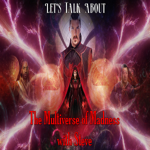 Let’s Talk About The Multiverse of Madness with Steve
